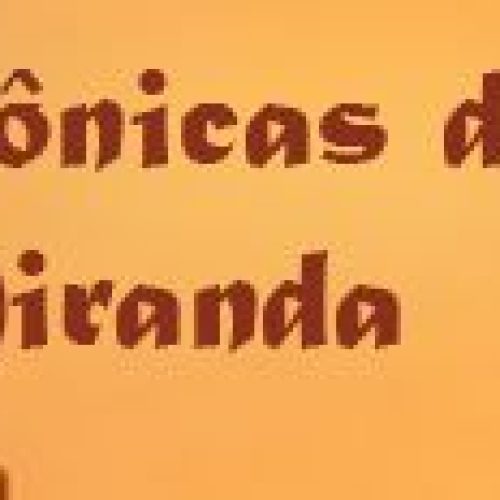 CRÔNICAS DO MIRANDA – SOFRENÇA  = “mistura de dor e paciência”